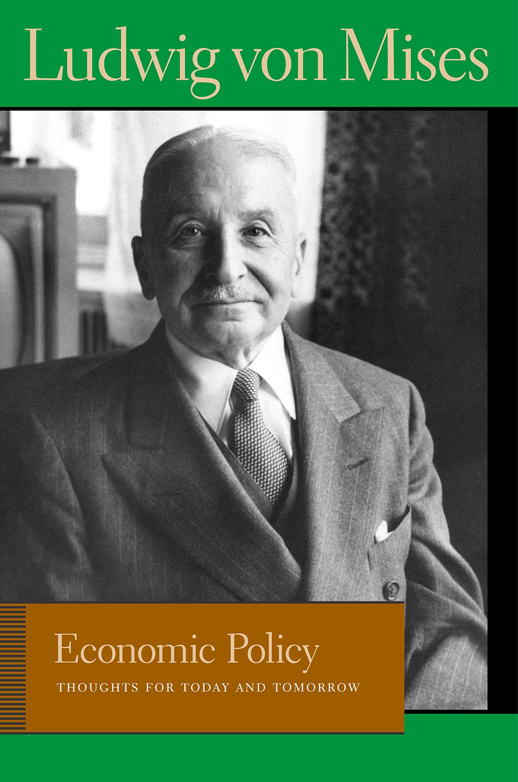Economic Policy: Thoughts For Today And Tomorrow (Liberty Fund Library Of The Works Of Ludwig Von Mises)