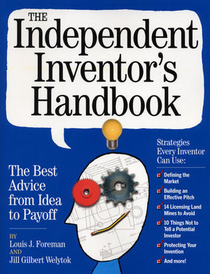 The Independent Inventor'S Handbook: The Best Advice From Idea To Payoff