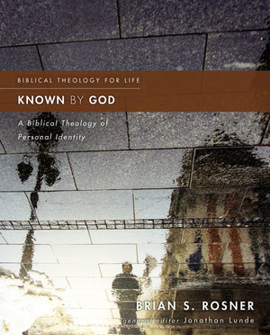 Known by God: A Biblical Theology of Personal Identity (Biblical Theology for Life),New