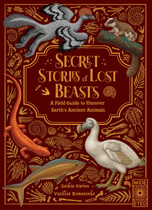 Secret Stories Of Lost Beasts: A Field Guide To Uncover EarthS Ancient Animals
