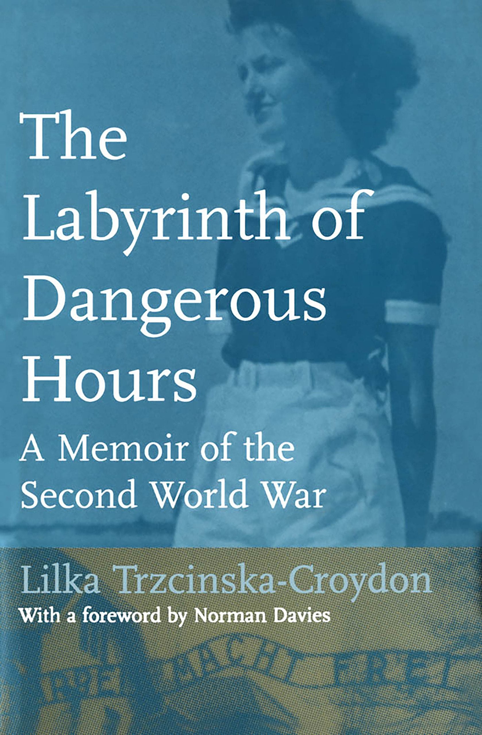 The Labyrinth Of Dangerous Hours: A Memoir Of The Second World War
