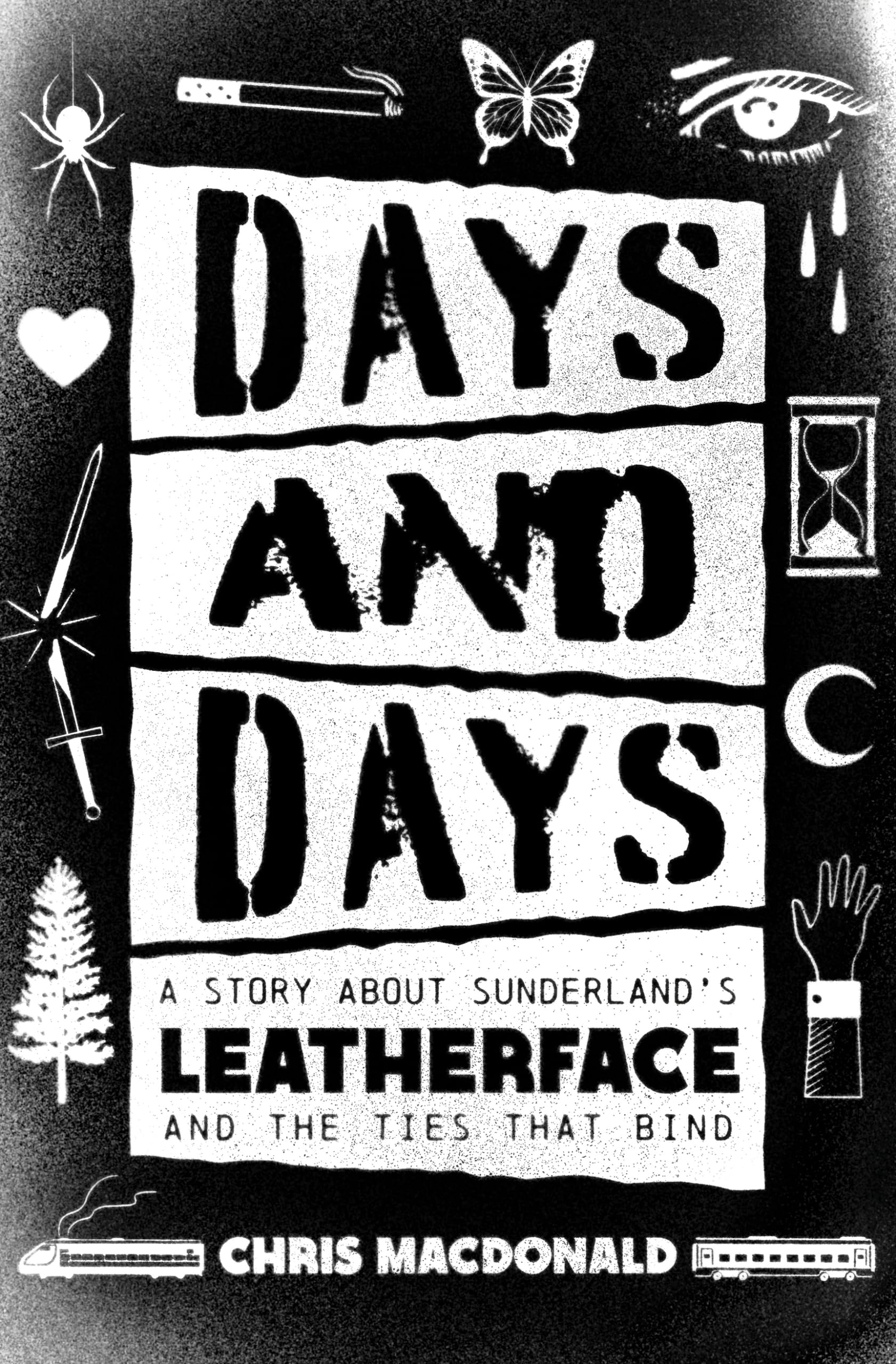 Days and Days: A Story about Sunderland's Leatherface and the Ties That Bind,New
