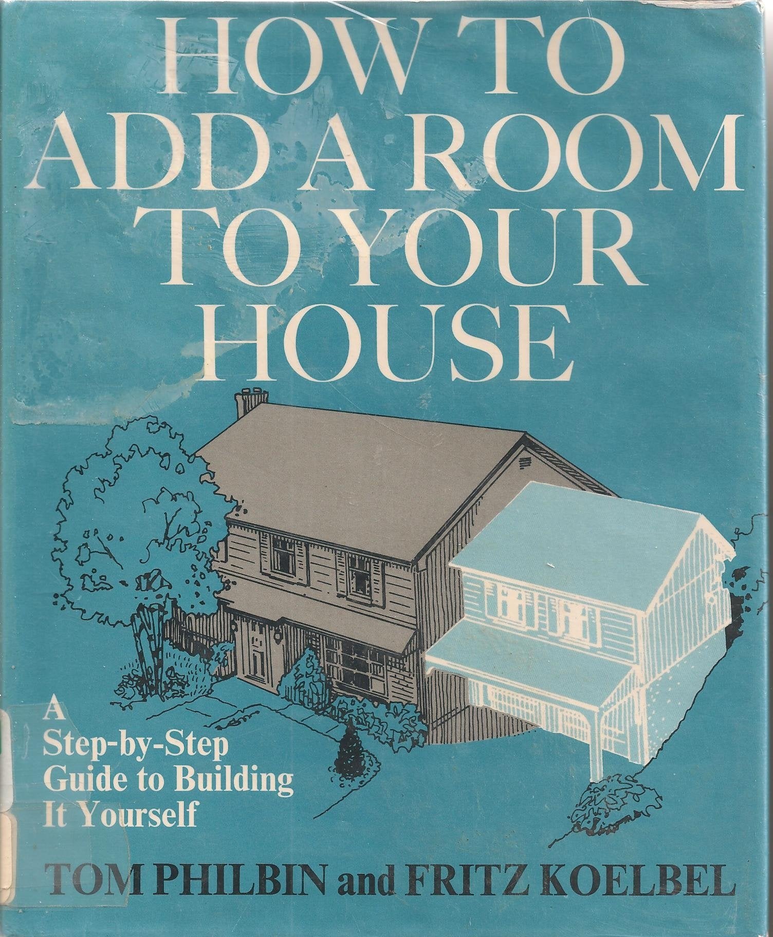 How to Add a Room to Your House: A StepByStep Guide to Building It Yourself,Used