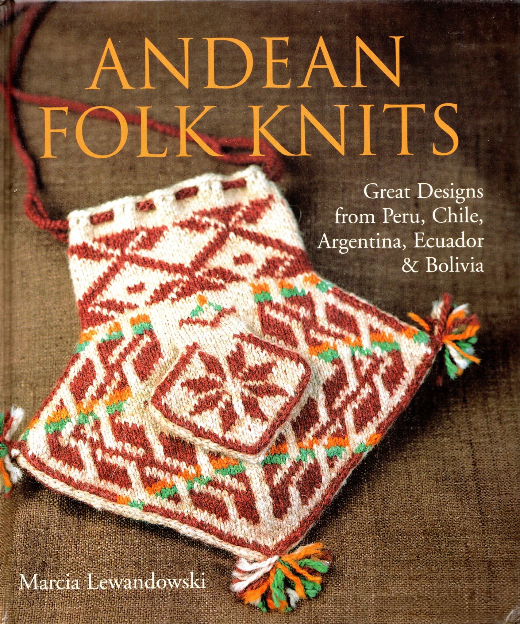 Andean Folk Knits: Great Designs From Peru, Chile, Argentina, Ecuador & Bolivia,New