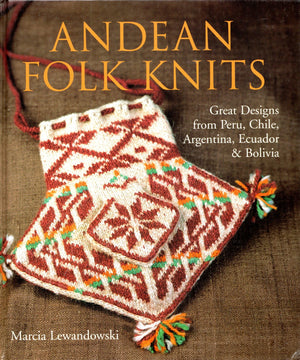 Andean Folk Knits: Great Designs From Peru, Chile, Argentina, Ecuador & Bolivia,New