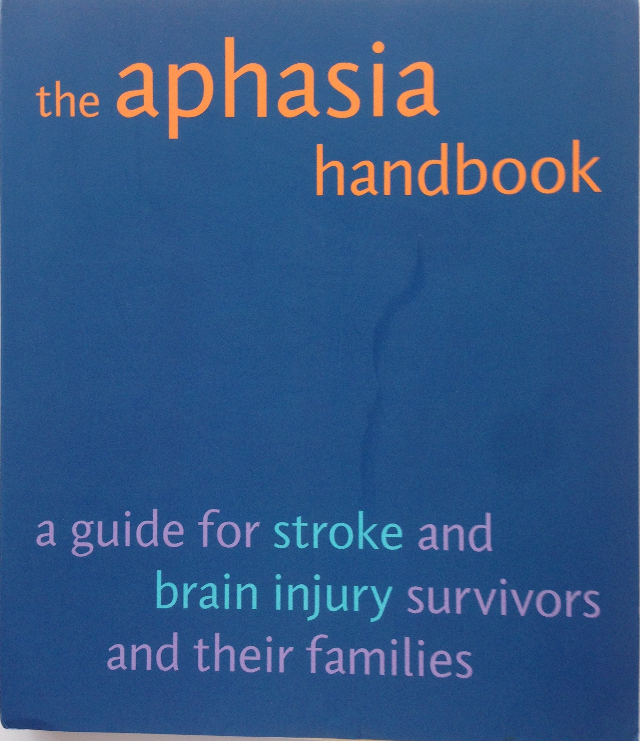 Aphasia Handbook: A Guide for Stroke And Injury Survivors And Their Families,Used