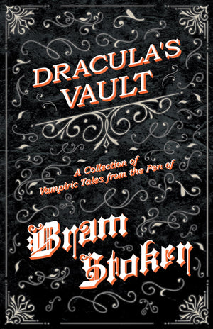 Dracula's Vault  A Collection of Vampiric Tales from the Pen of Bram Stoker,Used
