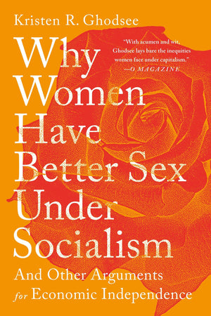 Why Women Have Better Sex Under Socialism: And Other Arguments for Economic Independence,Used