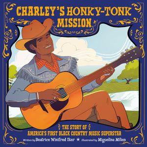 CharleyS HonkyTonk Mission: The Story Of AmericaS First Black Country Music Superstar