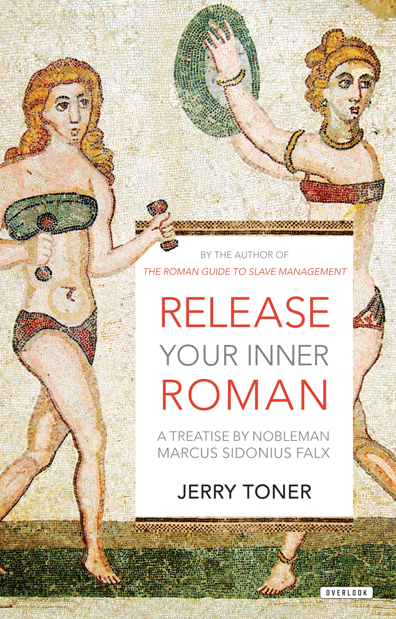 Release Your Inner Roman: A Treatise By Marcus Sidonius Falx