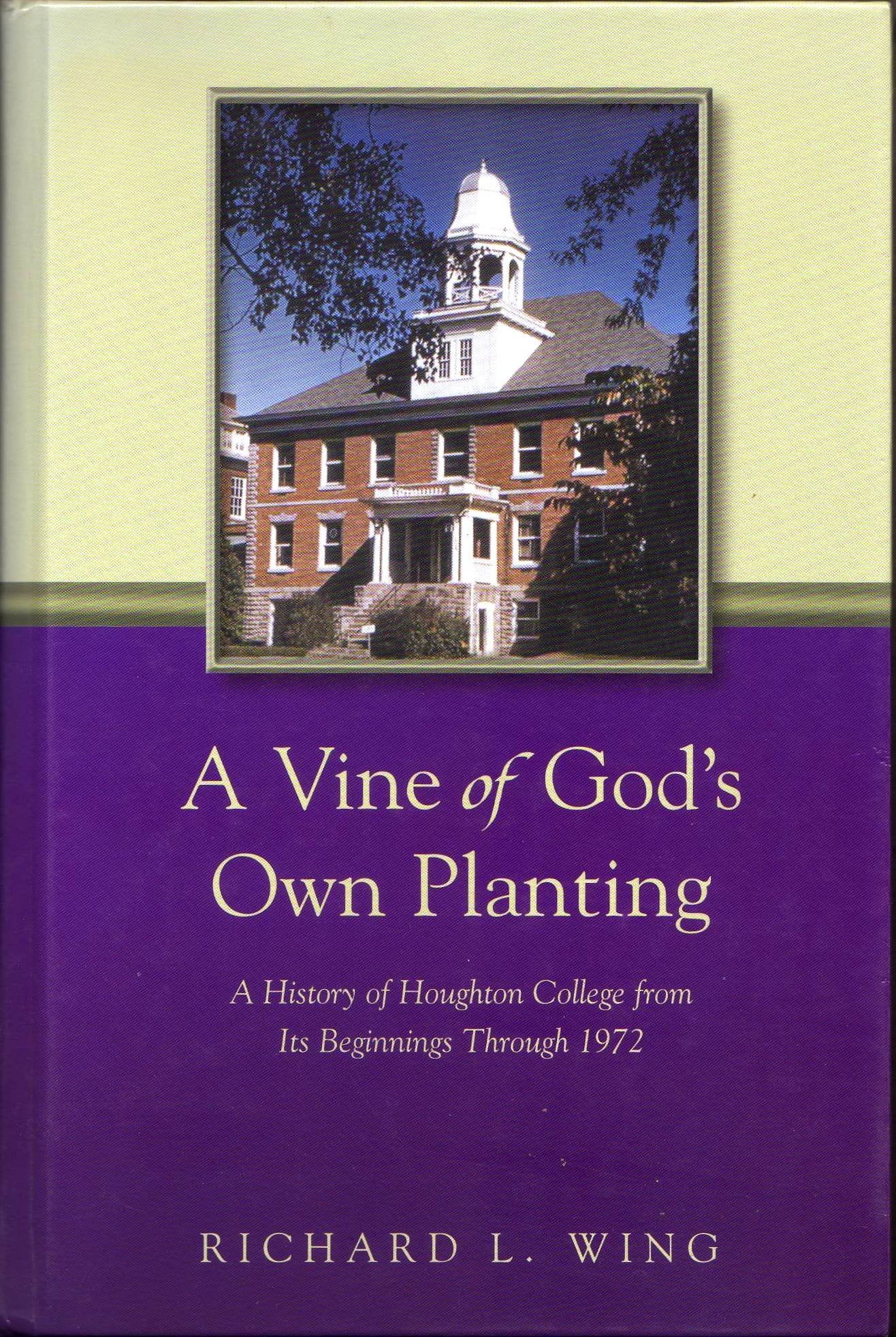 A Vine Of God's Own Planting: A History Of Houghton College From Its Beginnings Through 1972,Used