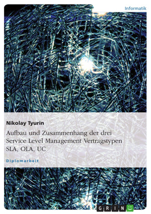 Aufbau und Zusammenhang der drei Service Level Management Vertragstypen SLA, OLA, UC (German Edition),Used