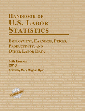 Handbook Of U.S. Labor Statistics 2013: Employment, Earnings, Prices, Productivity, And Other Labor Data,Used