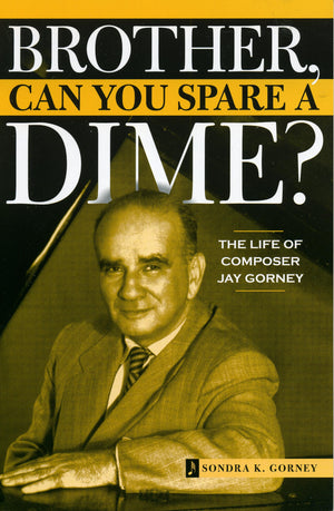 Brother, Can You Spare A Dime?: The Life Of Composer Jay Gorney,Used
