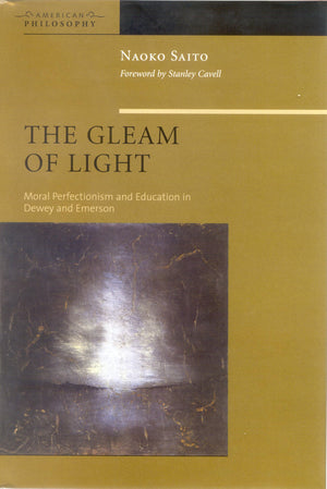 The Gleam of Light: Moral Perfectionism and Education in Dewey and Emerson (American Philosophy),Used
