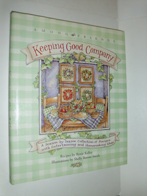 Keeping Good Company: A SeasonbySeason Collection of Recipes, with Entertaining and Homemaking Ideas (Among Friends),New