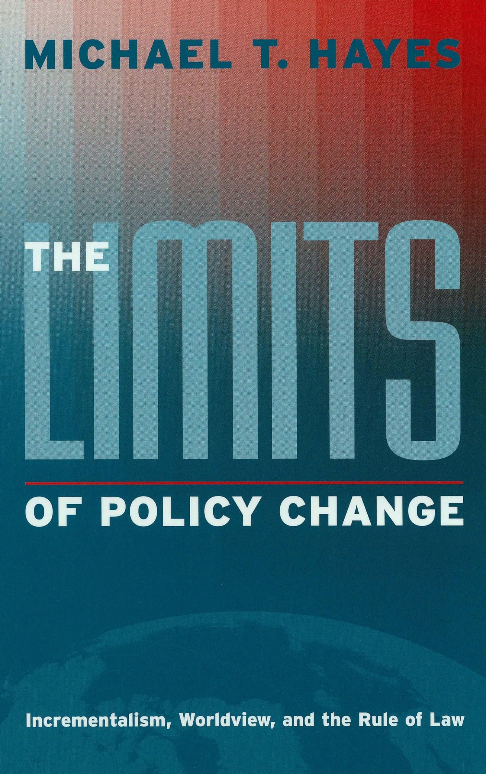 The Limits of Policy Change: Incrementalism, Worldview, and the Rule of Law (Essential Texts in American Government),New