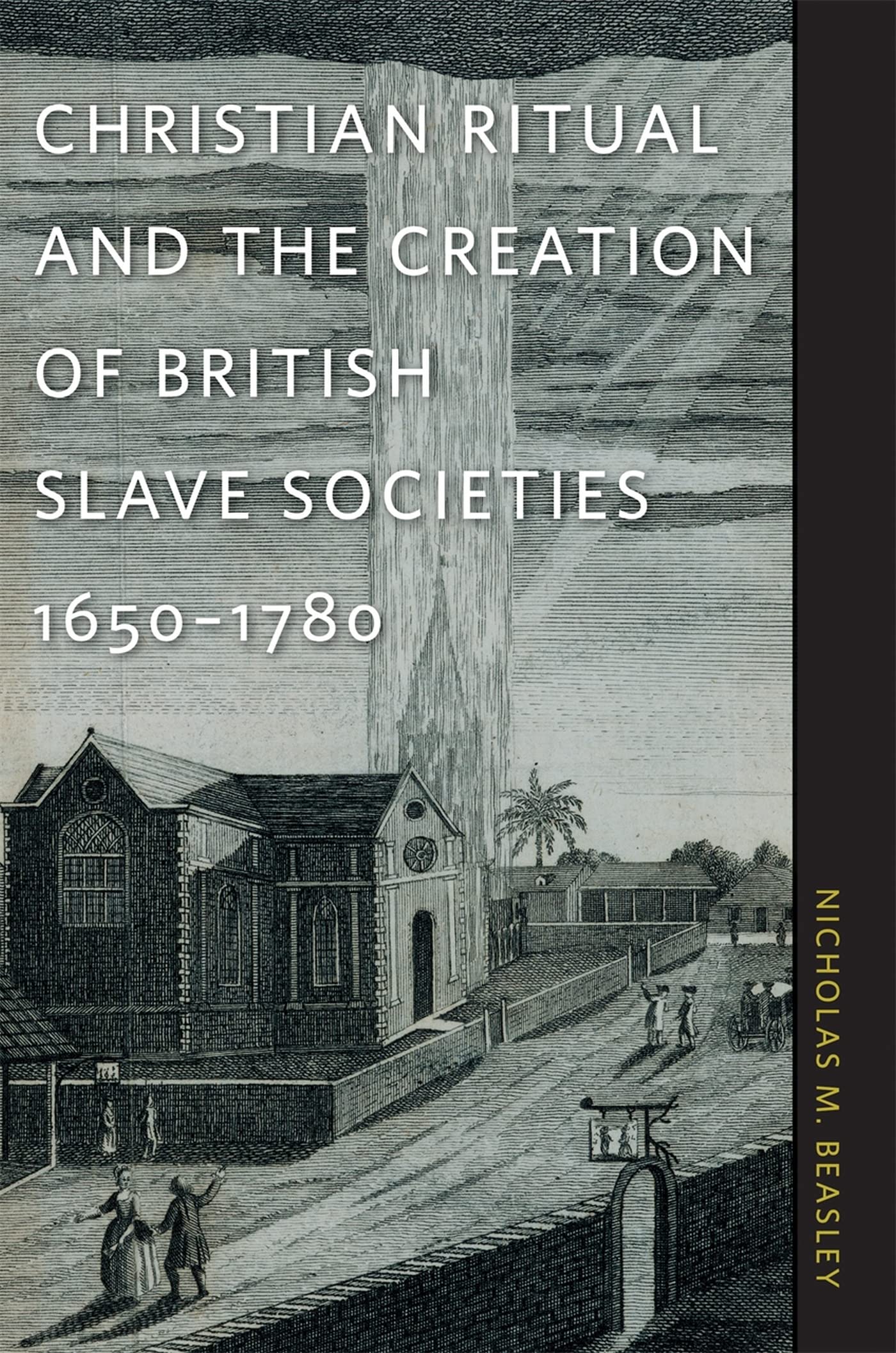 Christian Ritual And The Creation Of British Slave Societies, 16501780 (Race In The Atlantic World, 17001900 Ser.),Used