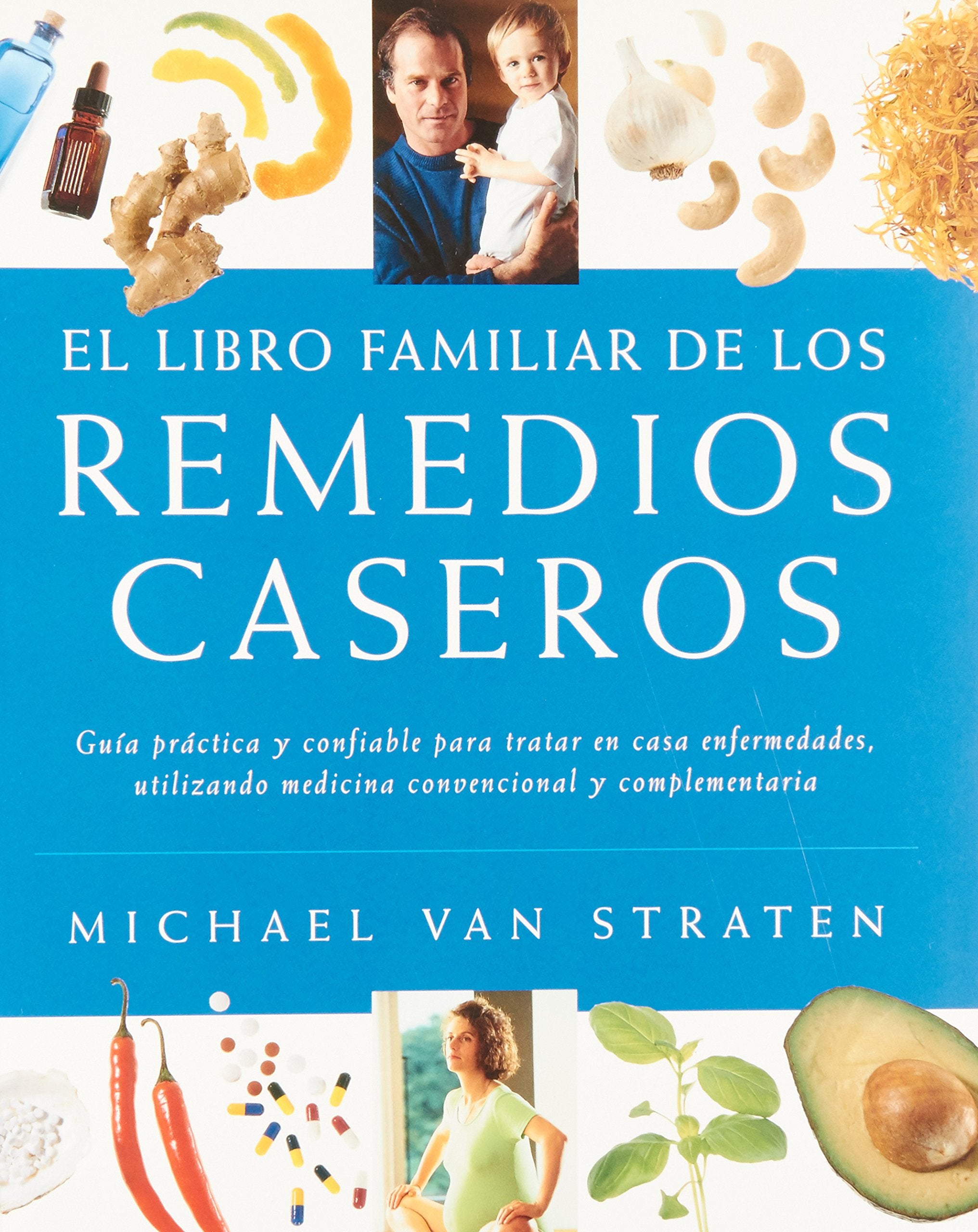 El libro familiar de los remedios caseros/ The Family Book of Home Remedies: Guia Practica Y Confiable Para Tratar En Casa Enfer,Used