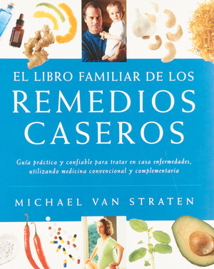 El libro familiar de los remedios caseros/ The Family Book of Home Remedies: Guia Practica Y Confiable Para Tratar En Casa Enfer,Used