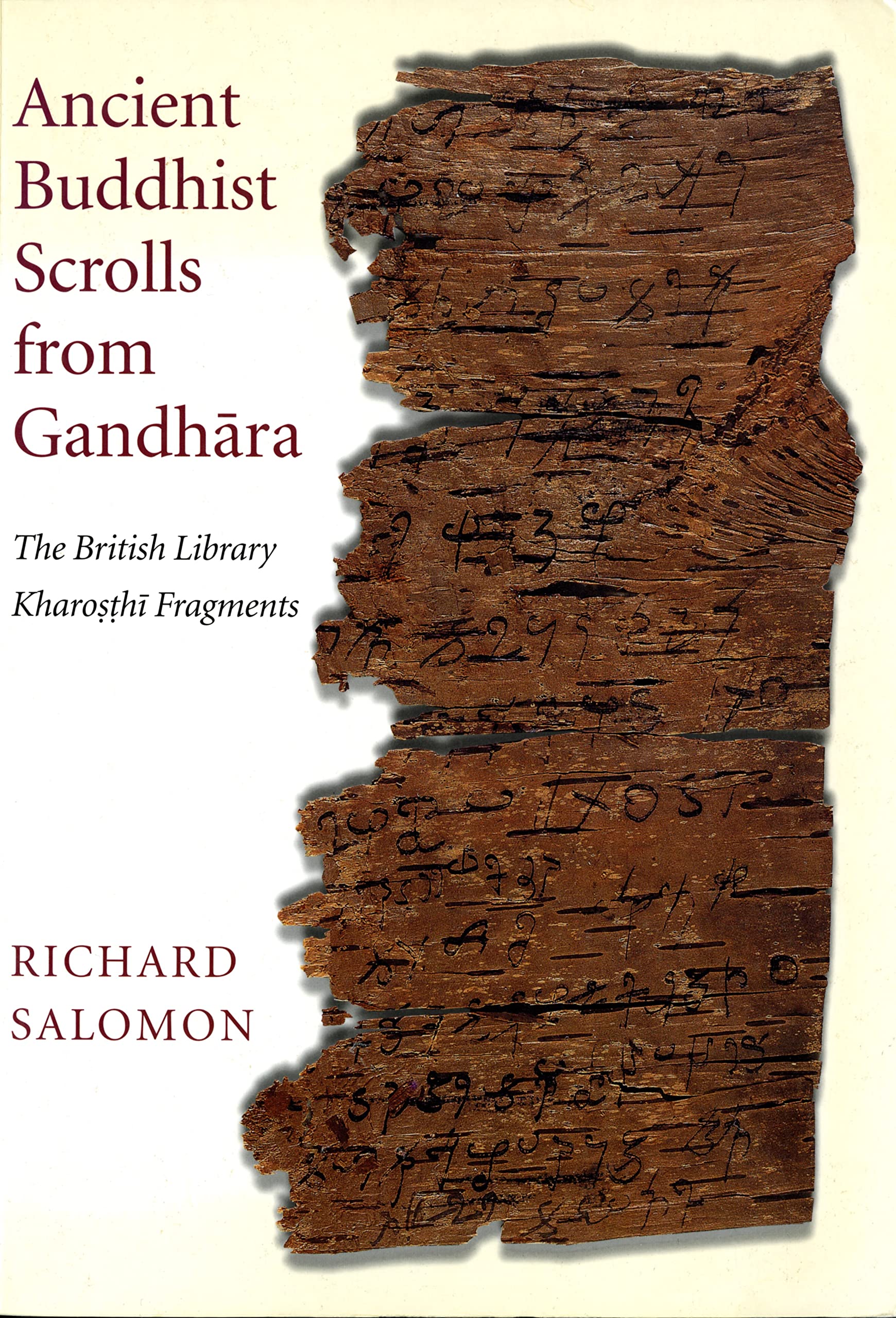 Ancient Buddhist Scrolls From Gandhara: The British Library Kharosthi Fragments (Gandharan Buddhist Texts)