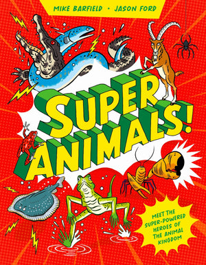 Super Animals!: Meet The Superpowered Heroes Of The Animal Kingdom