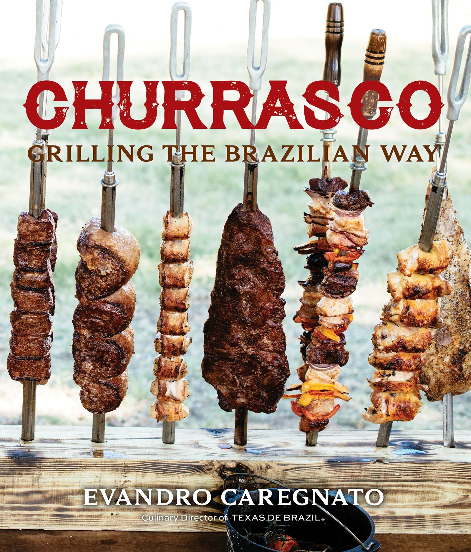 Churrasco: Grilling the Brazilian Way,New