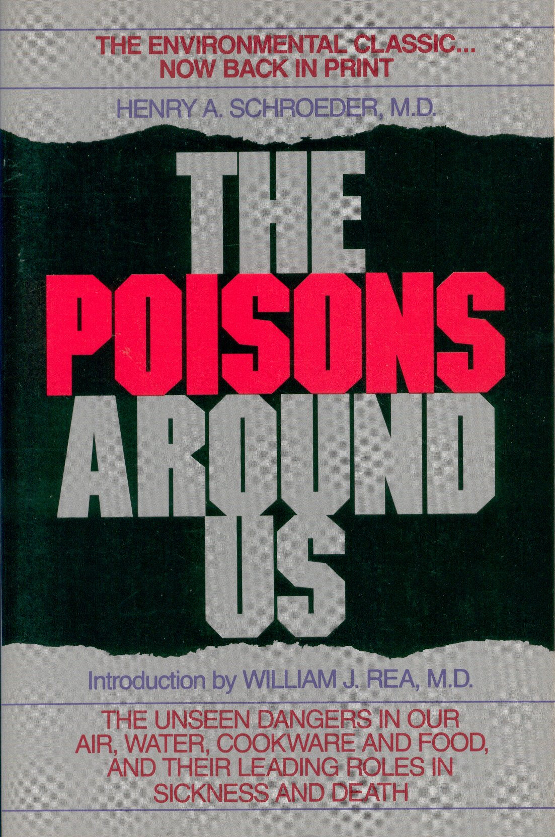 The Poisons Around Us: The Unseen Dangers in Our Air, Water, Cookware and Food, and Their Leading Roles in Sickness and Death