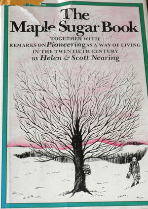 The Maple Sugar Book, Together With Remarks On Pioneering As A Way Of Living In The Twentieth Century By Helen Nearing (197505
