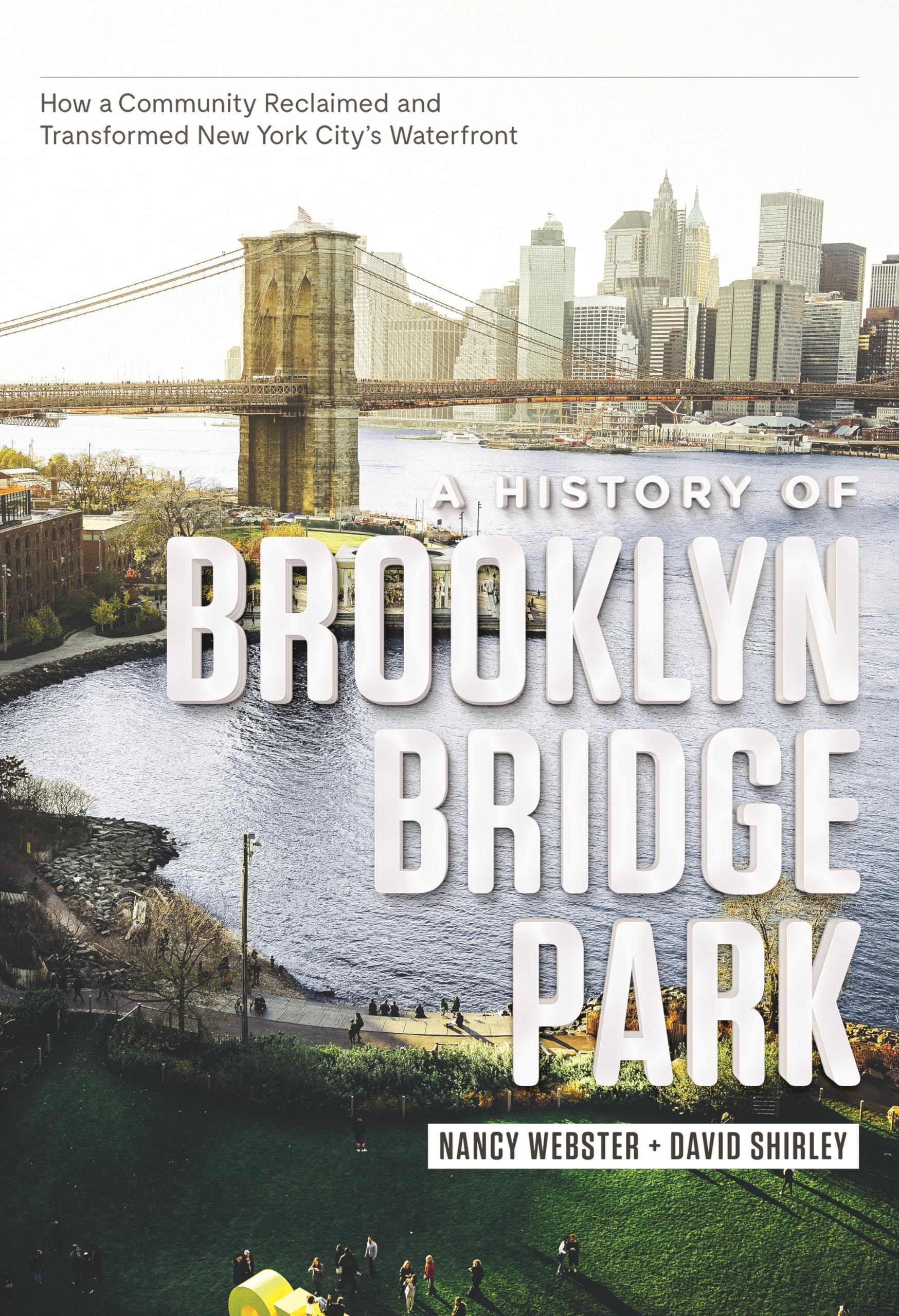 A History Of Brooklyn Bridge Park: How A Community Reclaimed And Transformed New York City'S Waterfront