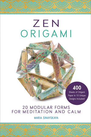 Zen Origami: 20 Modular Forms For Meditation And Calm: 400 Sheets Of Origami Paper In 10 Unique Designs Included!