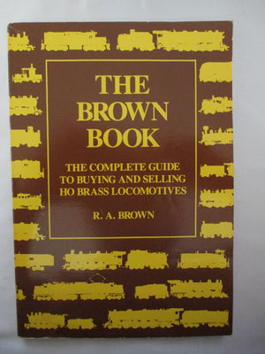 The Brown Book: The Complete Guide To Buying And Selling Ho Brass Locomotives,Used