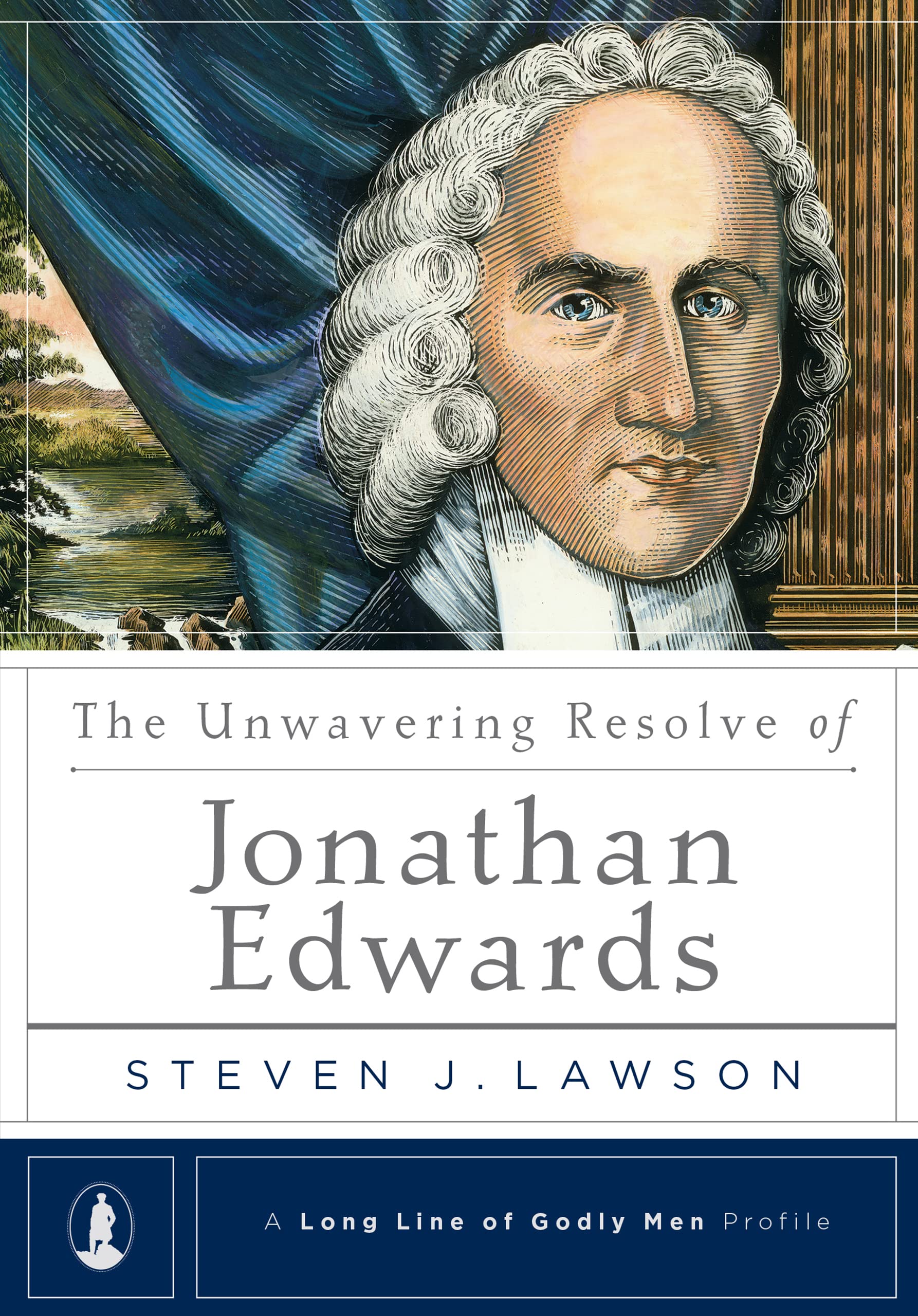 The Unwavering Resolve of Jonathan Edwards (A Long Line of Godly Men Profile),Used