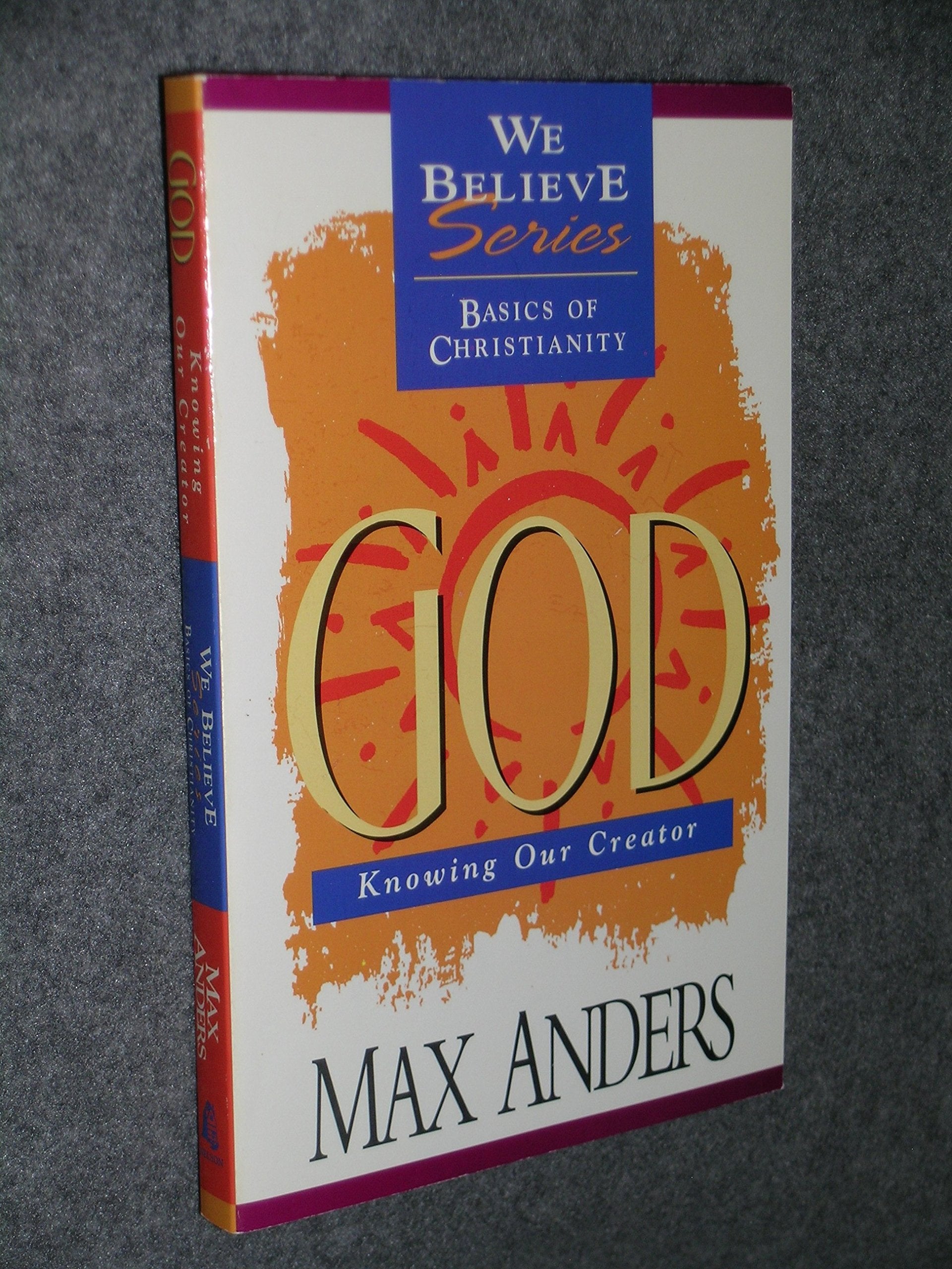 God: Knowing Our Creator (We Believe Series Basics of Christianity),Used