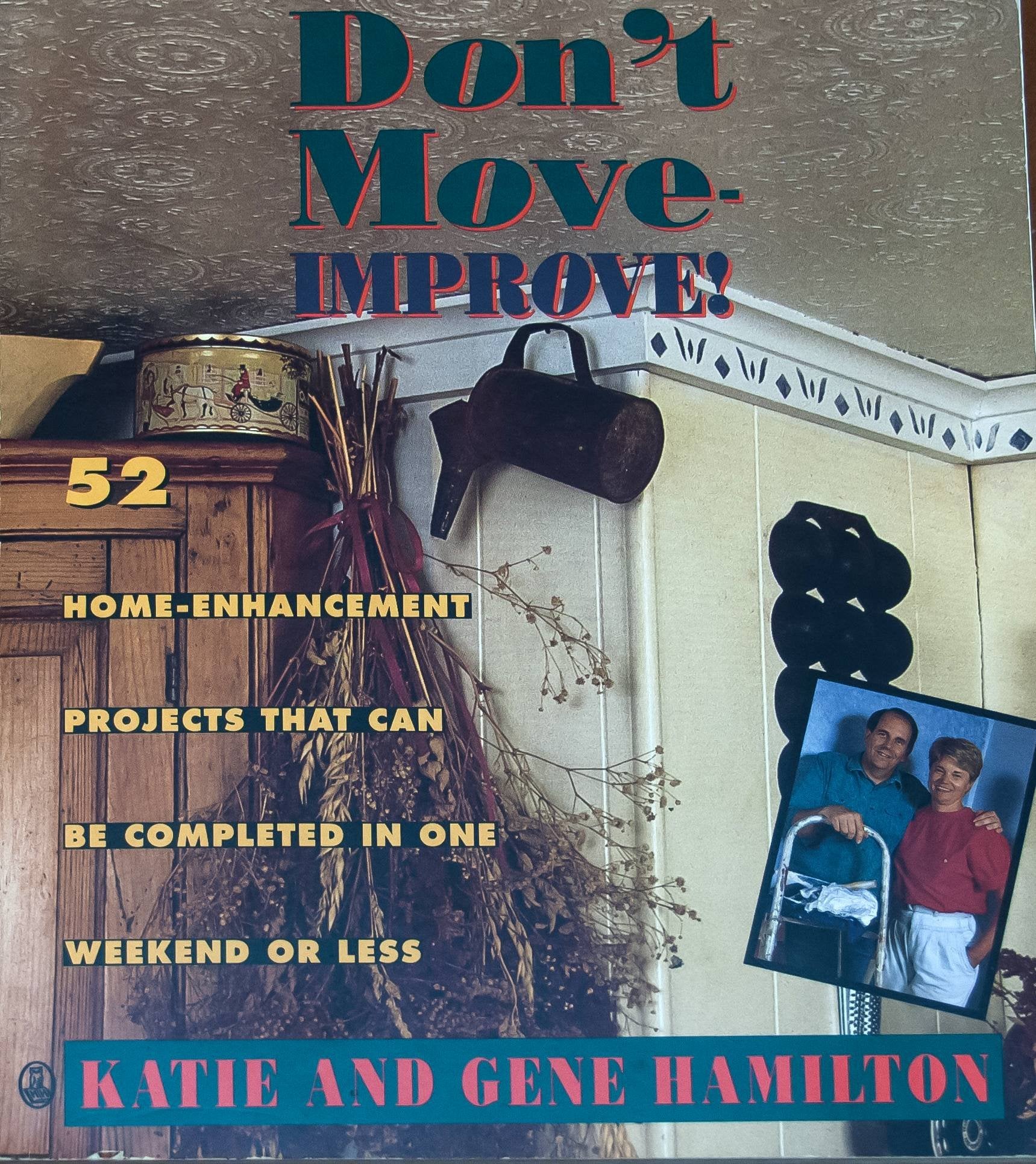 Dont Move  Improve! 52 Home Enhancement Projects That Can Be Completed In One Weekend Or Less,Used