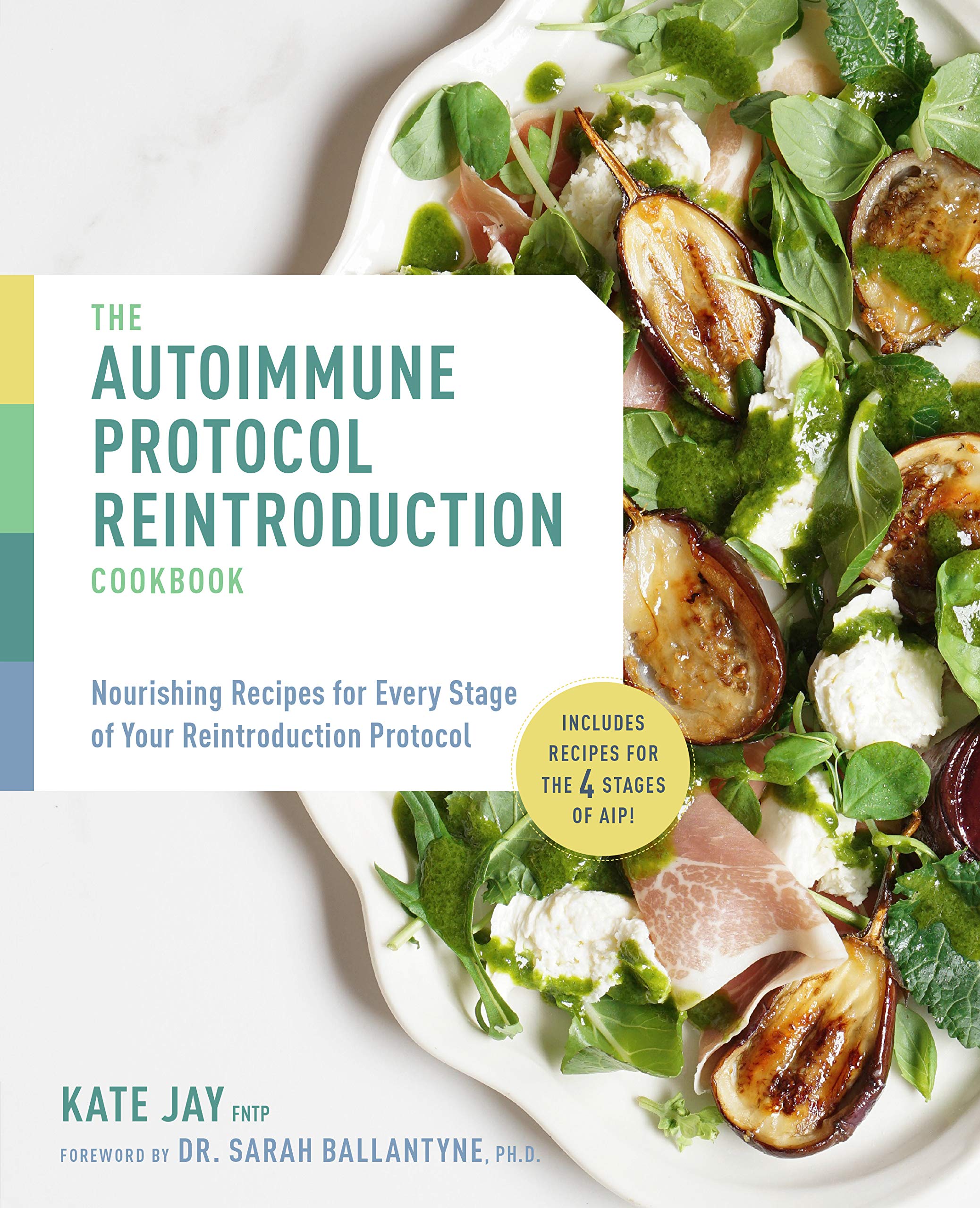 The Autoimmune Protocol Reintroduction Cookbook: Nourishing Recipes For Every Stage Of Your Reintroduction Protocol  Includes R