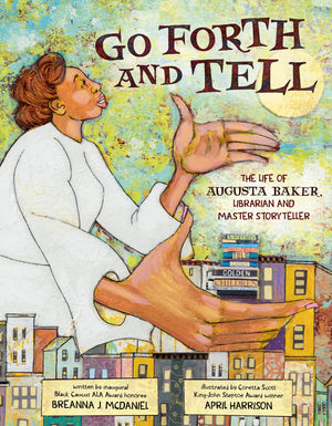 Go Forth And Tell: The Life Of Augusta Baker, Librarian And Master Storyteller,Used