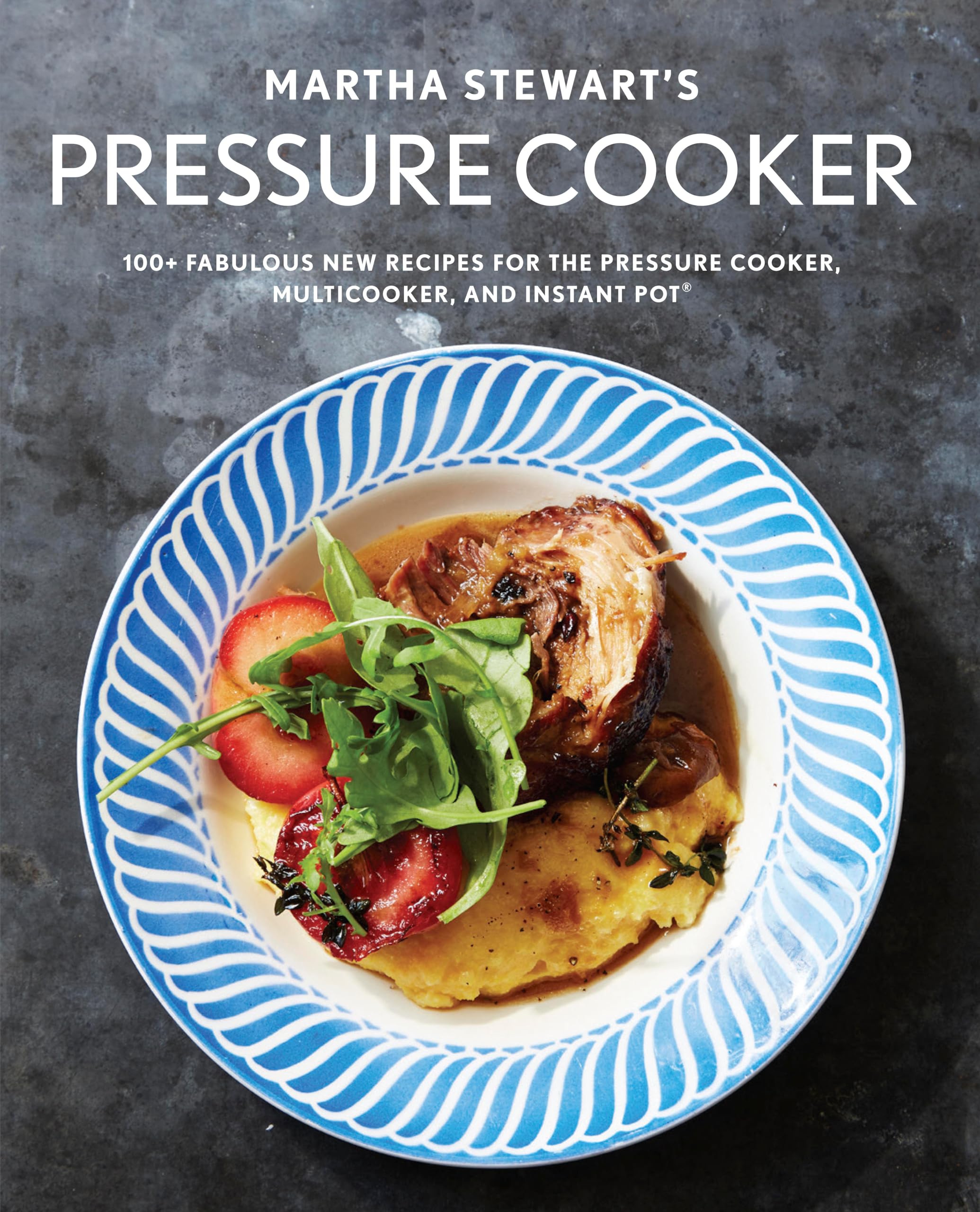 Martha Stewart'S Pressure Cooker: 100+ Fabulous New Recipes For The Pressure Cooker, Multicooker, And Instant Pot : A Cookbook,Used