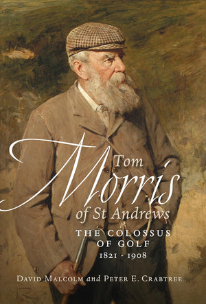 Tom Morris of St. Andrews: The Colossus of Golf 18211908,Used