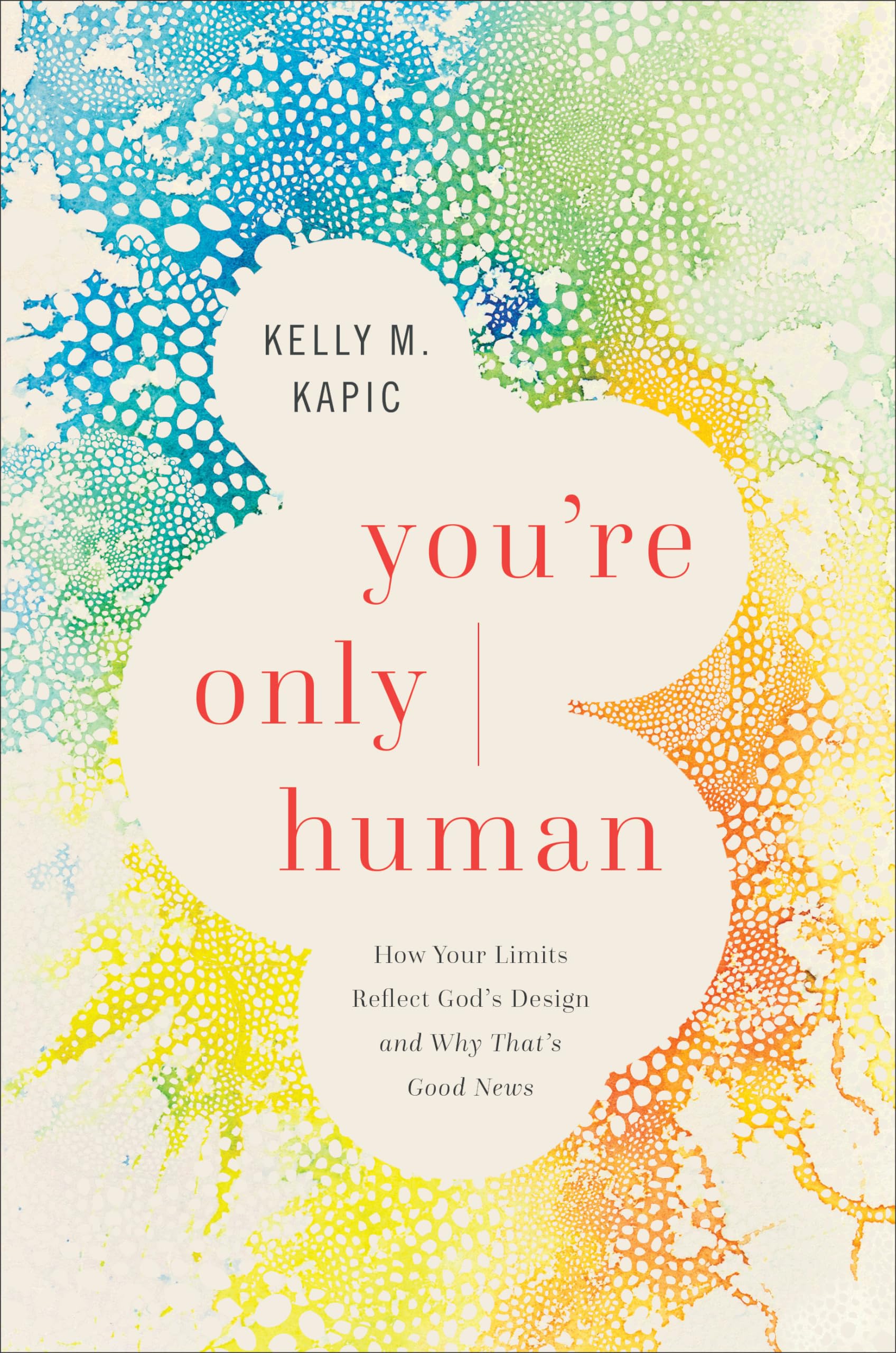 You're Only Human: How Your Limits Reflect God's Design and Why That's Good News,Used