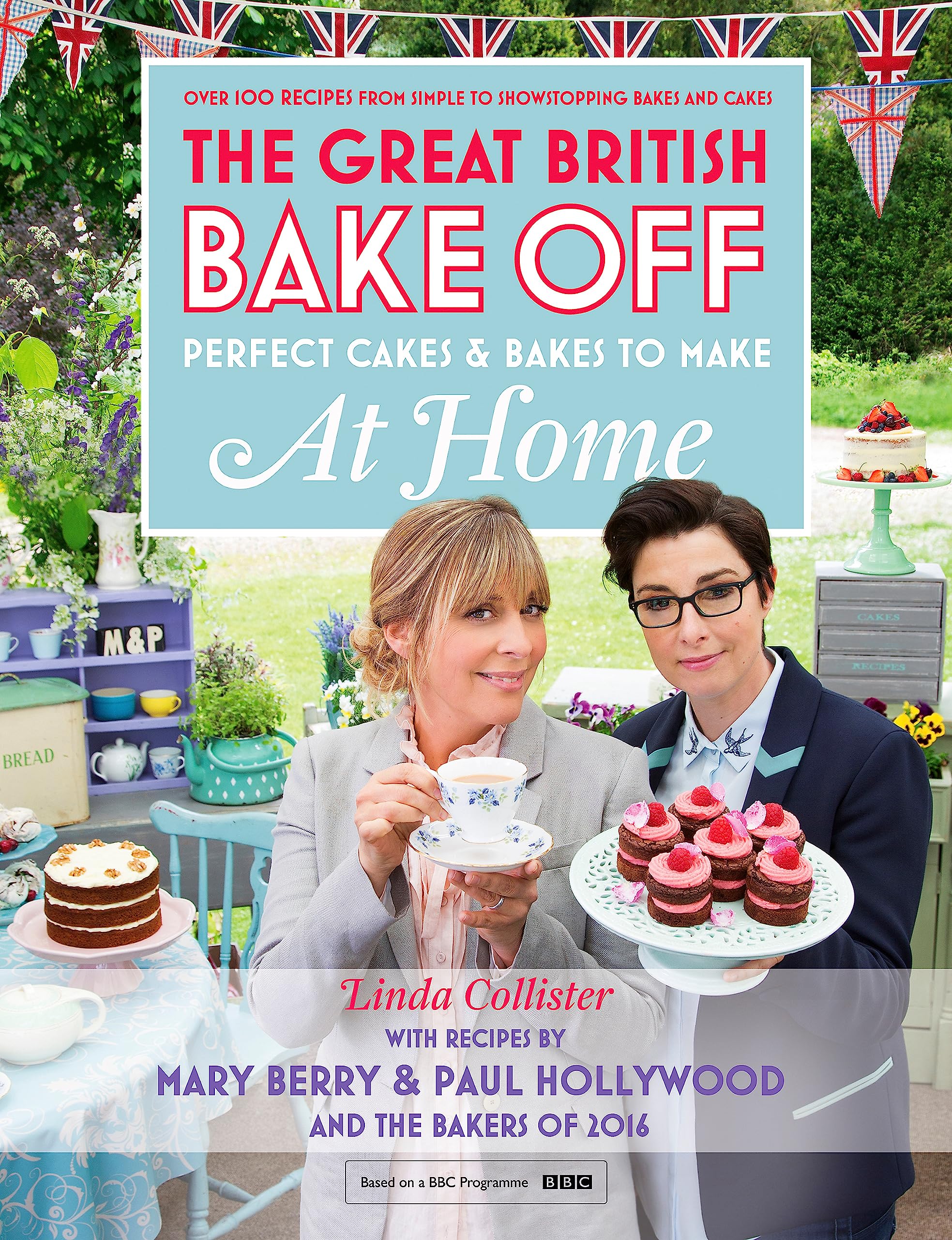 Great British Bake Off  Perfect Cakes & Bakes To Make At Home: Official Tiein To The 2016 Series