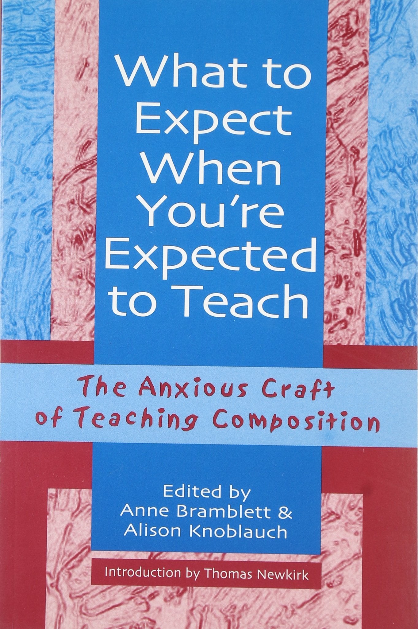 What to Expect When You?re Expected to Teach: The Anxious Craft of Teaching Composition,New