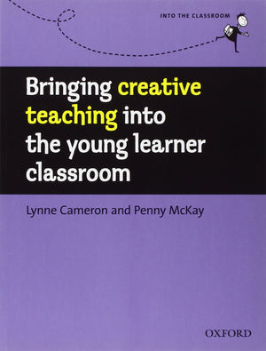 Bringing Creative Teaching Into The Young Learner Classroom (Into The Classroom)