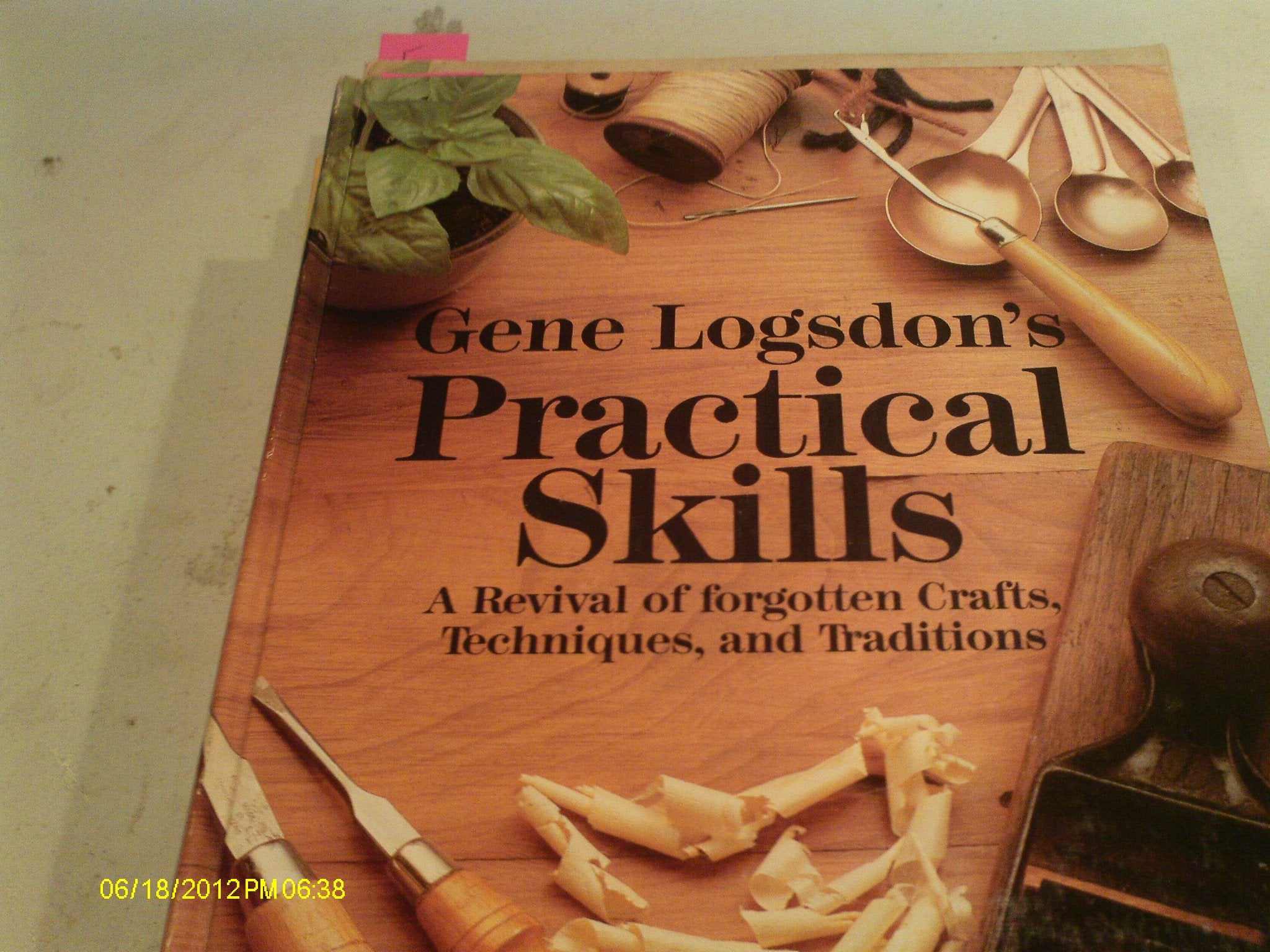 Gene Logsdon's Practical Skills: A Revival of Forgotten Crafts, Techniques, and Traditions,New