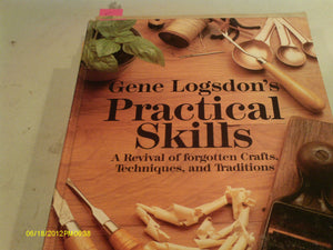 Gene Logsdon's Practical Skills: A Revival of Forgotten Crafts, Techniques, and Traditions,Used