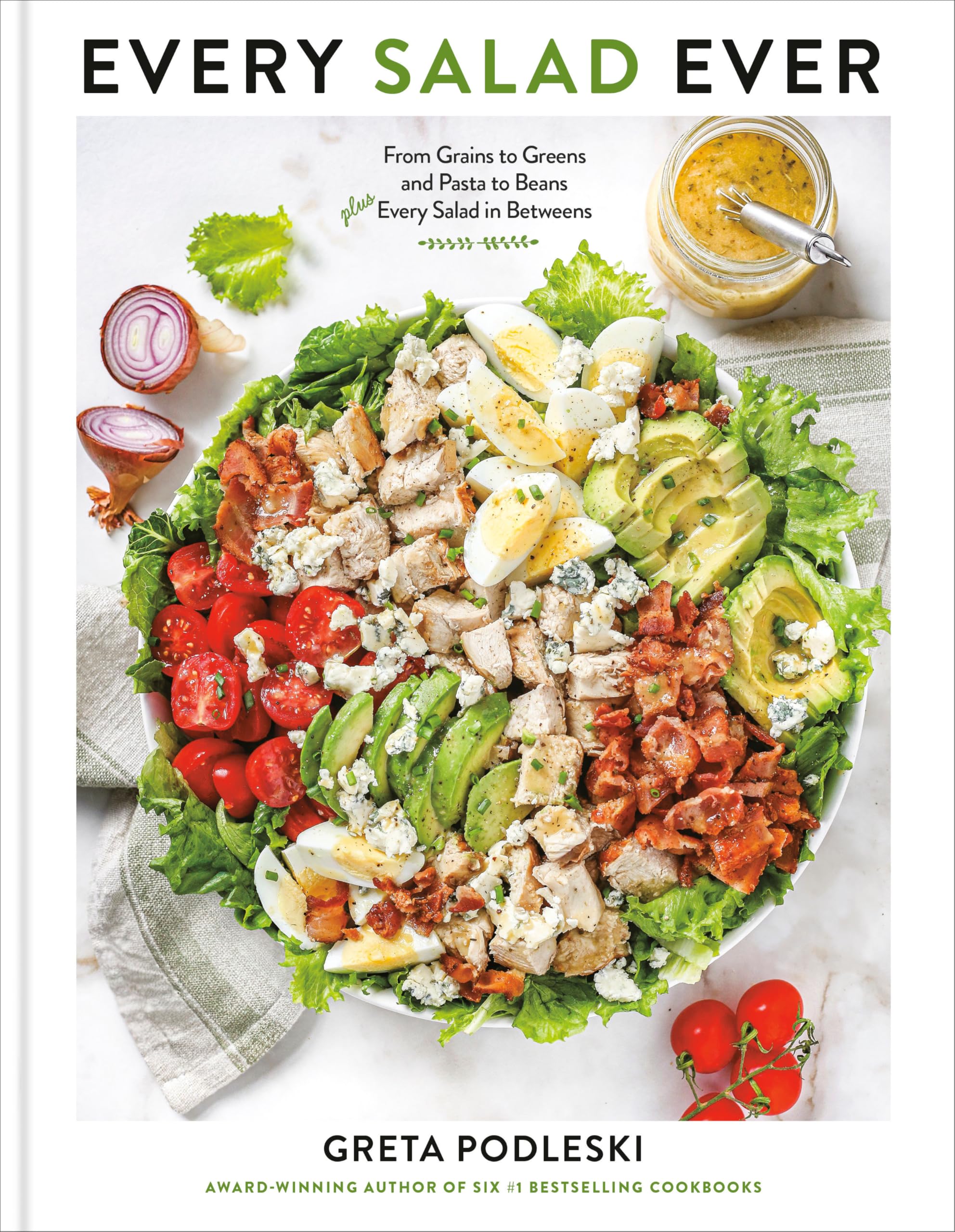 Every Salad Ever: From Grains To Greens And Pasta To Beans Plus Every Salad In Betweens
