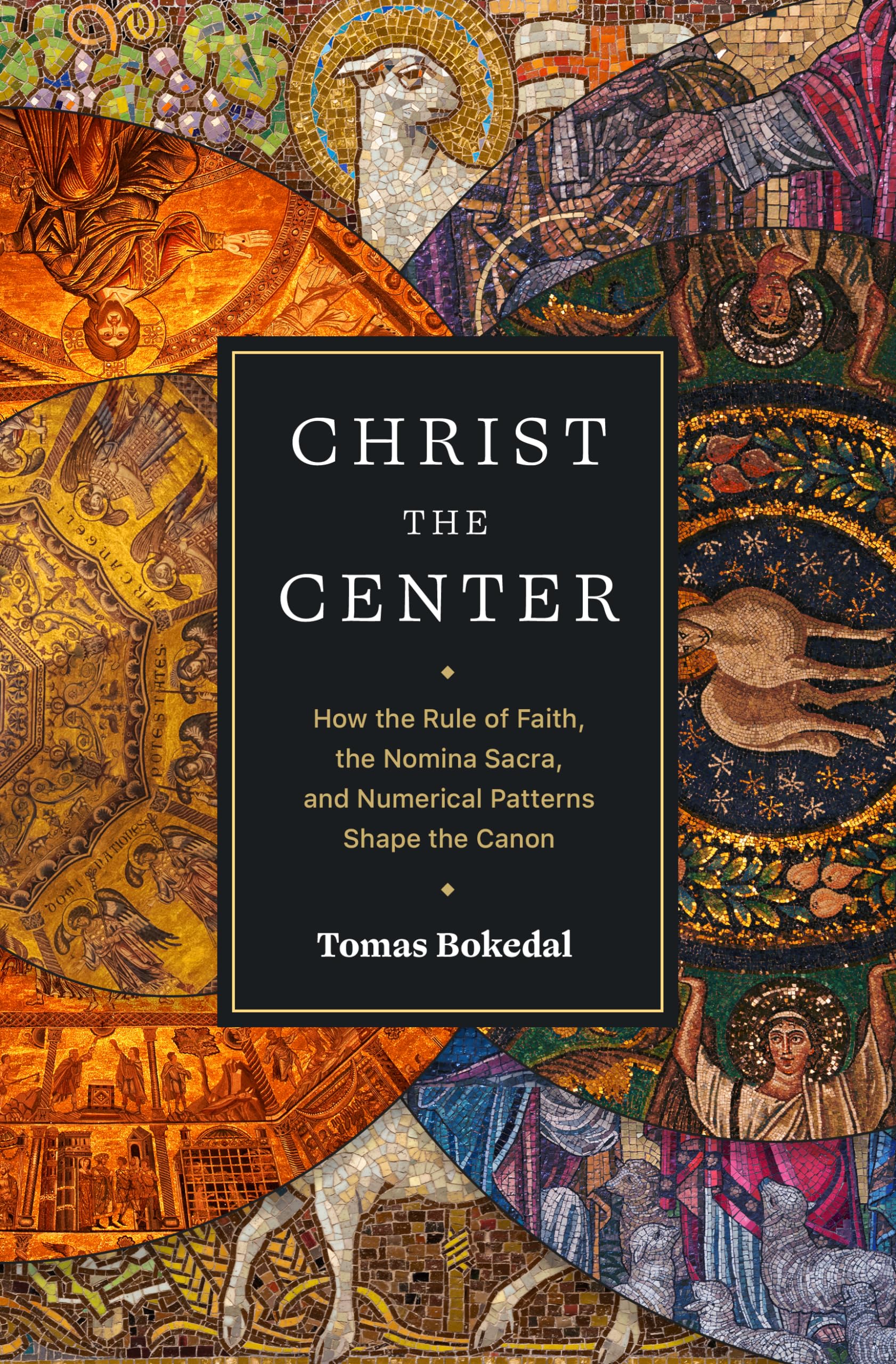 Christ the Center: How the Rule of Faith, the Nomina Sacra, and Numerical Patterns Shape the Canon,Used