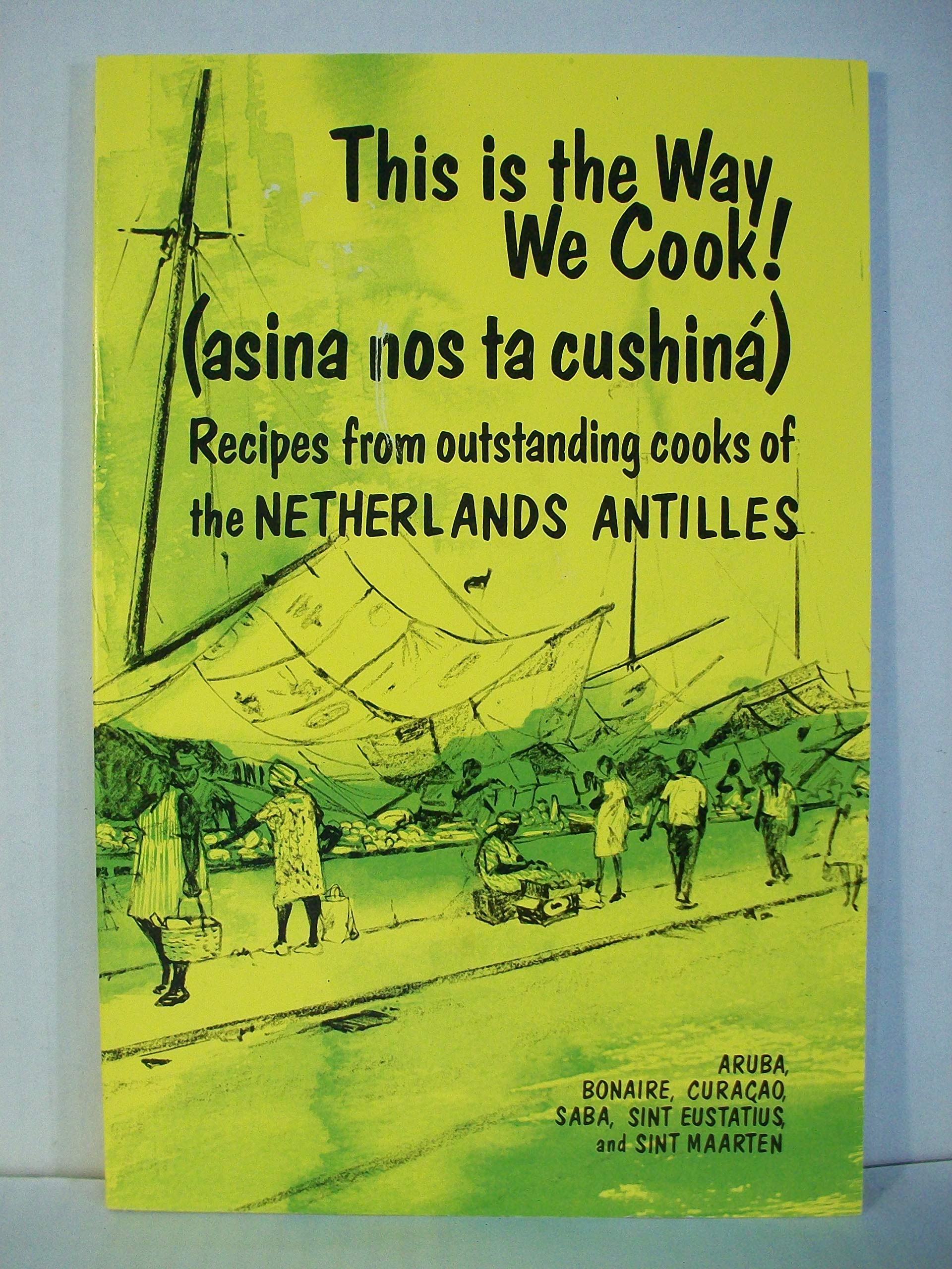 This Is The Way We Cook! =: Asina Nos Ta Cushina : Recipes From Outstanding Cooks Of The Netherlands Antilles And Aruba,Used