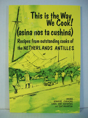 This Is The Way We Cook! =: Asina Nos Ta Cushina : Recipes From Outstanding Cooks Of The Netherlands Antilles And Aruba,Used