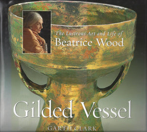 Gilded Vessel: The Lustrous Life and Art of Beatrice Wood,Used